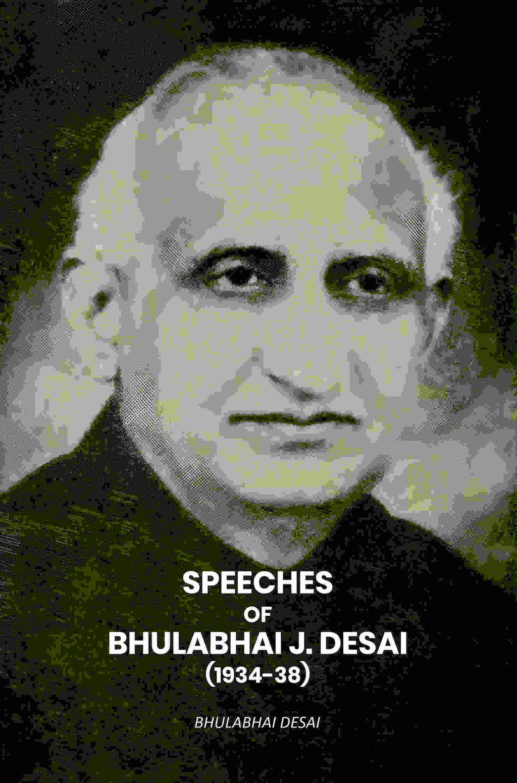 Speeches Of Bhulabhai J. Desai (1934-38) - Gyan Books