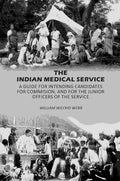 The Indian Medical Service: A Guide for Intending Candidates for Commision, and for the Junior Officers of the Service - Gyan Books
