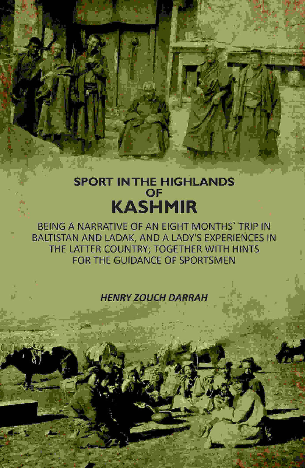 Sport In The Highlands Of Kashmir: Being A Narrative Of An Eight Months` Trip In Baltistan And Ladak, And A Lady's Experiences In The Latter Country; Together With Hints For The Guidance Of Sportsmen - Gyan Books