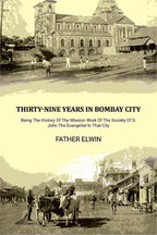 Thirty-nine Years In Bombay City: Being The History Of The Mission Work Of The Society Of S. John The Evangelist In That City - Gyan Books