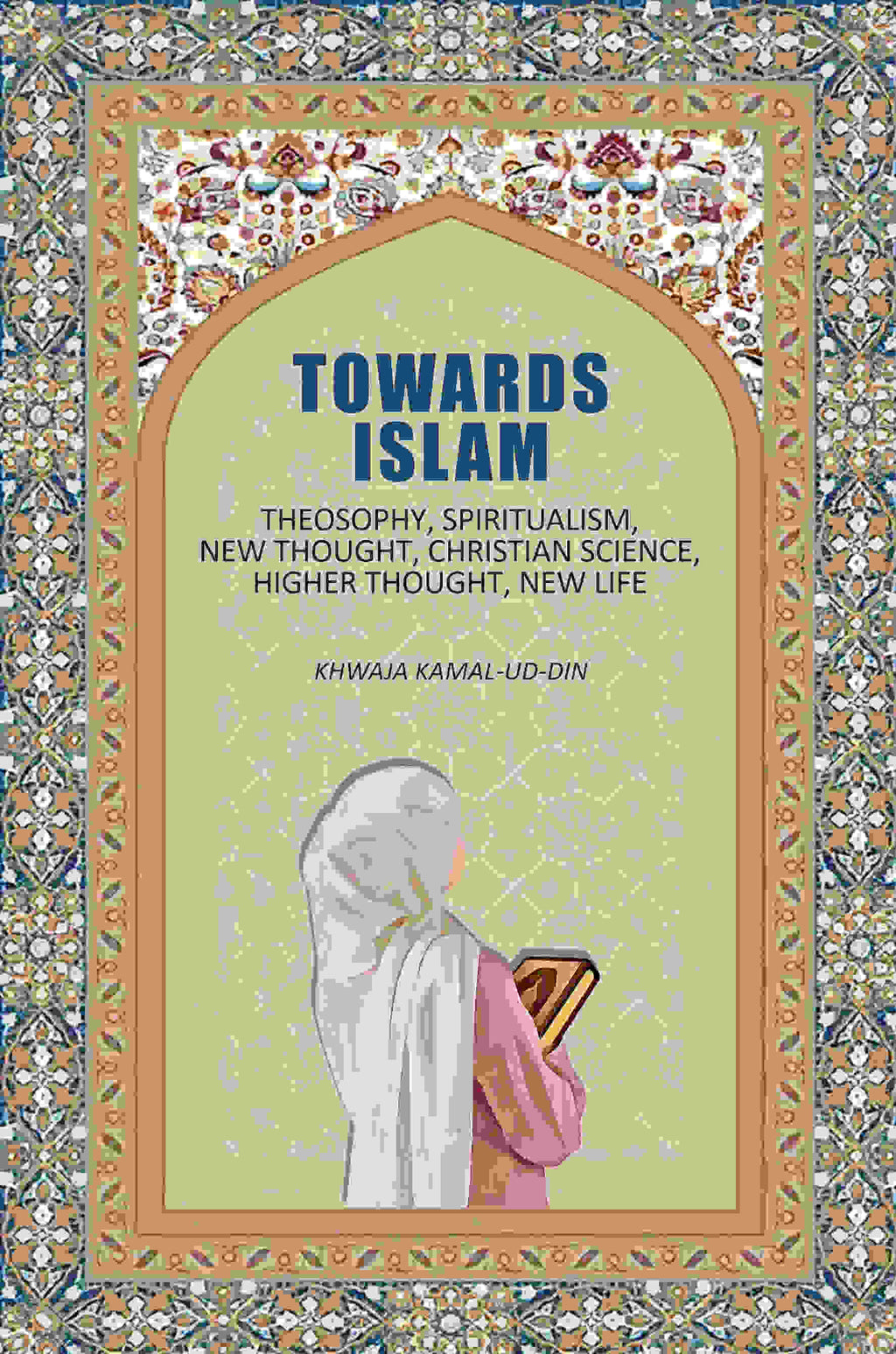 Towards Islam: Theosophy, Spiritualism, New Thought, Christian Science, Higher Thought , New Life - Gyan Books