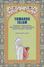 Towards Islam: Theosophy, Spiritualism, New Thought, Christian Science, Higher Thought , New Life - Gyan Books