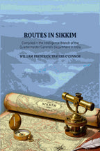 Routes in Sikkim: Compiled in the Intelligence Branch of the Quartermaster General's Department in India - Gyan Books