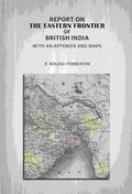 Report On The Eastern Frontier Of British India: With An Appendix And Maps - Gyan Books