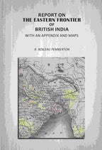 Report On The Eastern Frontier Of British India: With An Appendix And Maps - Gyan Books