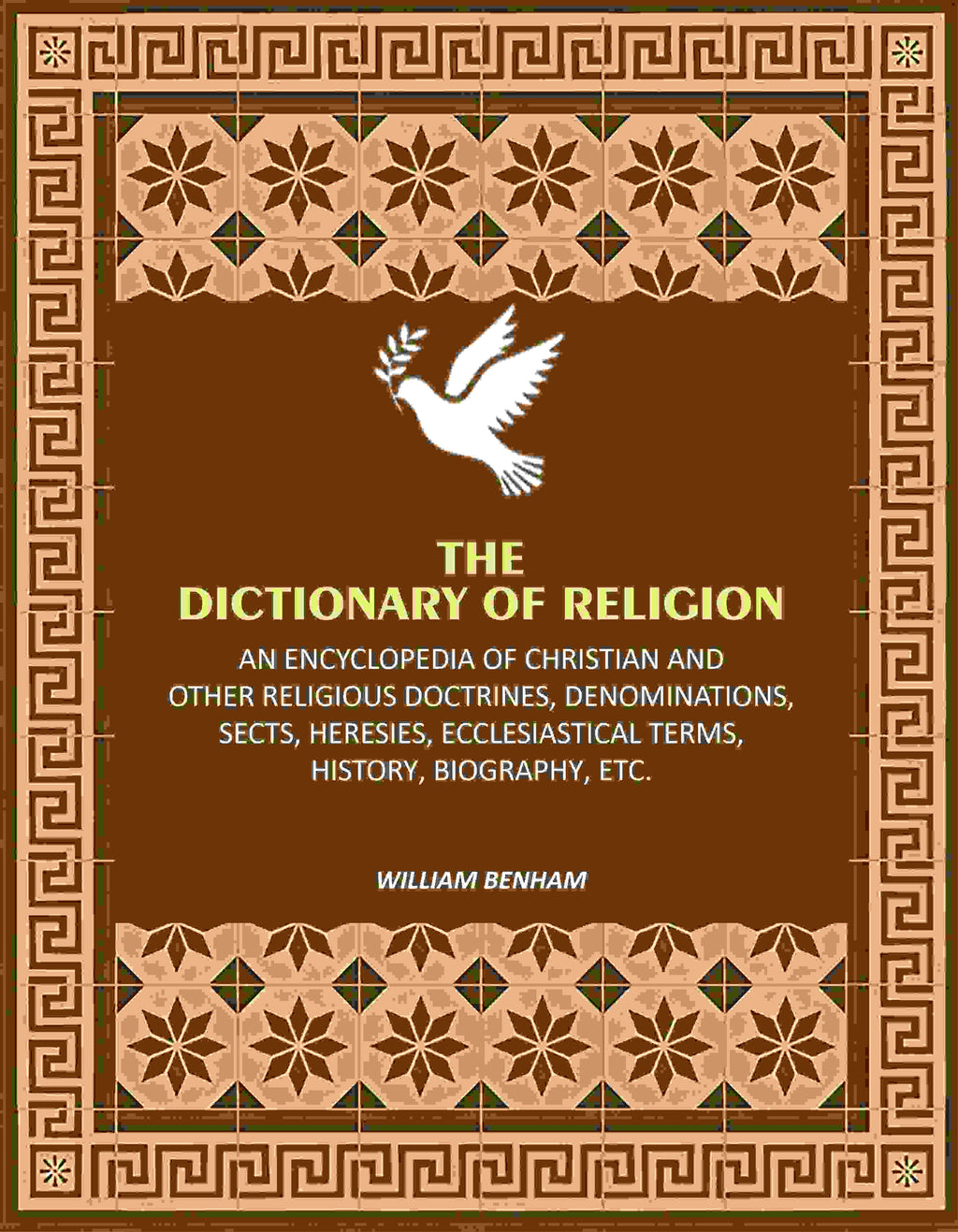 The Dictionary of Religion: An Encyclopedia of Christian and other Religious Doctrines, Denominations, Sects, Heresies, Ecclesiastical Terms, History, Biography, etc. - Gyan Books