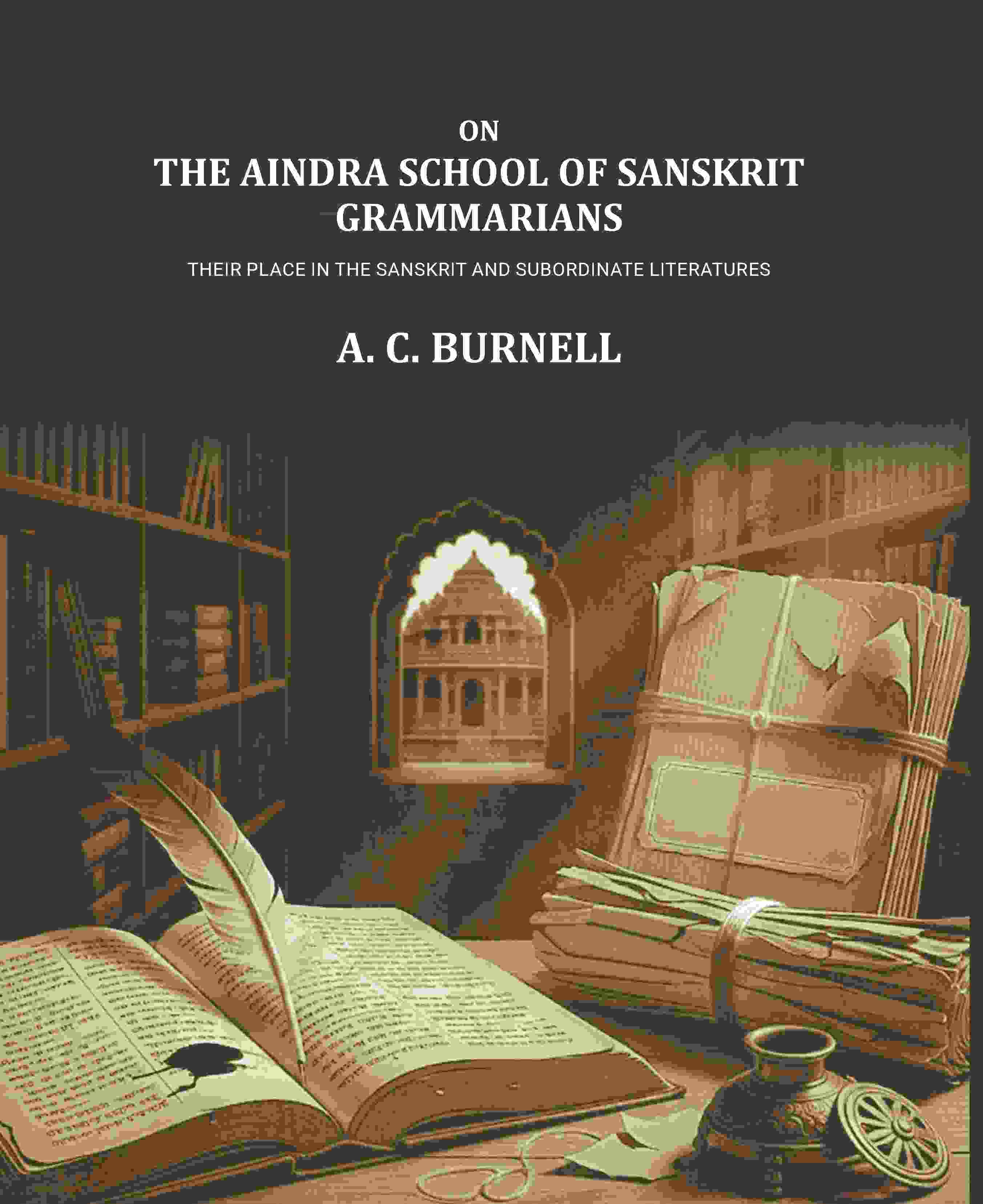 On the Aindra school of Sanskrit Grammarians: Their place in the Sanskrit and subordinate literatures - Gyan Books
