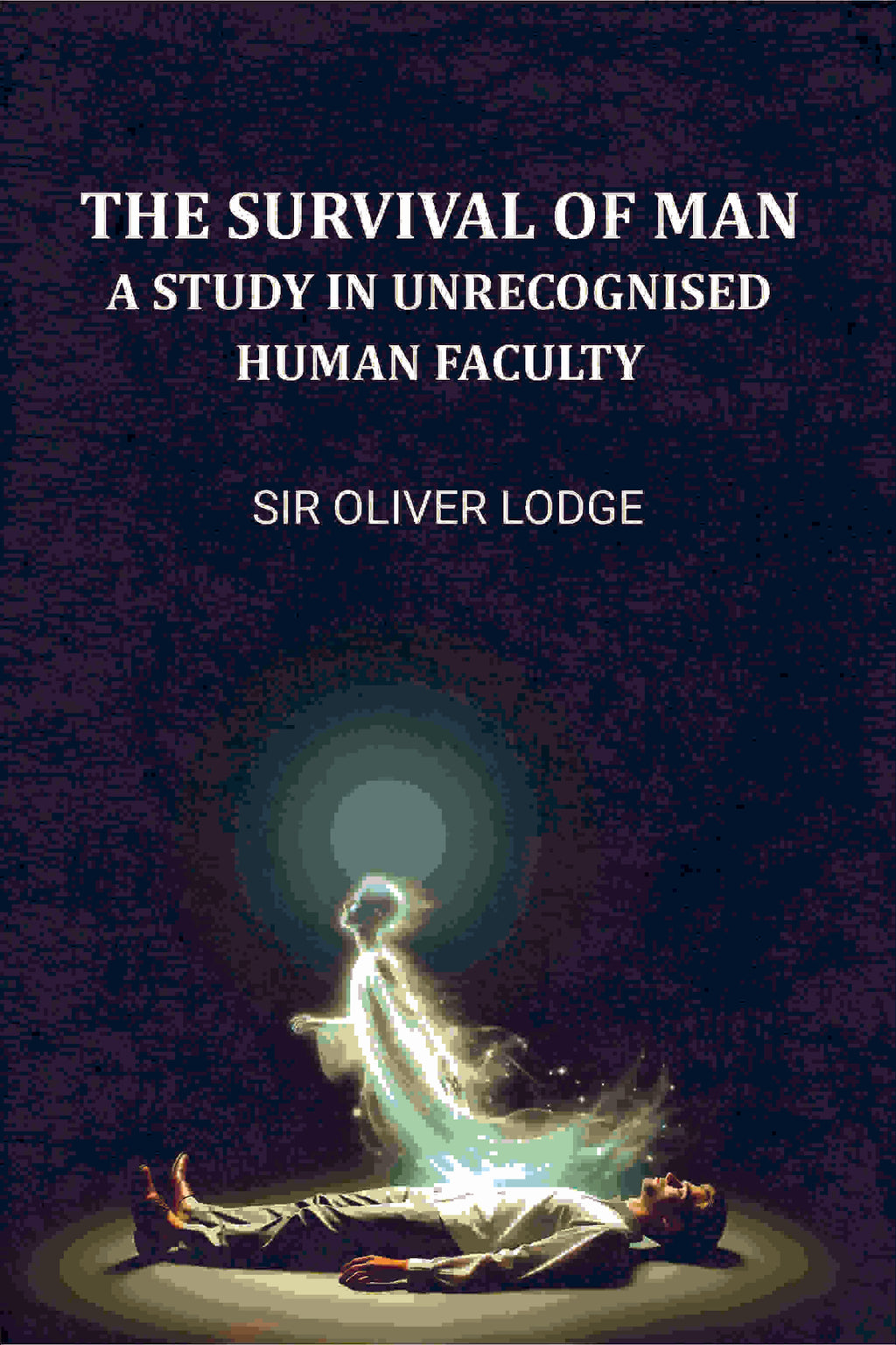 The Survival of Man: A Study in Unrecognized Human Faculty - Gyan Books