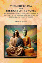 The Light Of Asia And The Light Of The World: A Comparison Of The Legend, The Doctrine,& The Ethics Of The Buddha, With The Story, The Doctrine,& The Ethics of Christ - Gyan Books