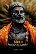 Sivaji: A Historical Tale Of The Great Mahratta Hero And Patriot - Gyan Books