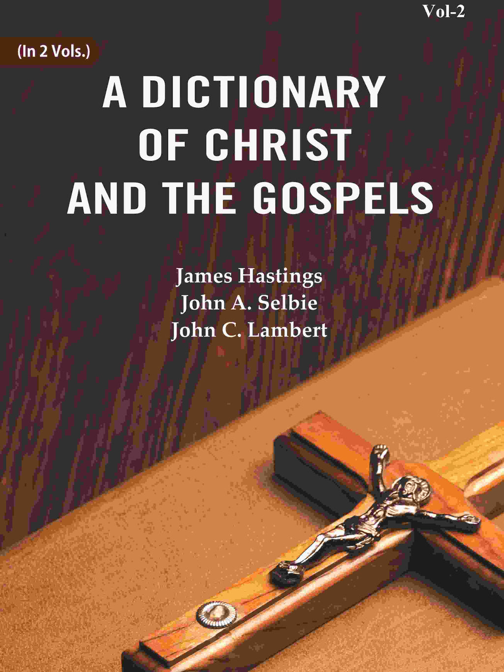 A Dictionary of Christ and the Gospels (2nd) - Gyan Books