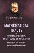 Mathematical Tracts on Physical Astronomy, the Figure of the Earth: Precession and Nutation, and the Calculus of Variations - Gyan Books