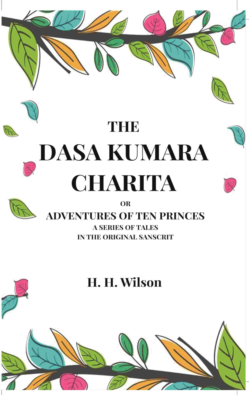 The Dasa Kumara Charita: Or Adventures Of Ten Princes A Series Of Tales In The Original Sanscrit - Gyan Books
