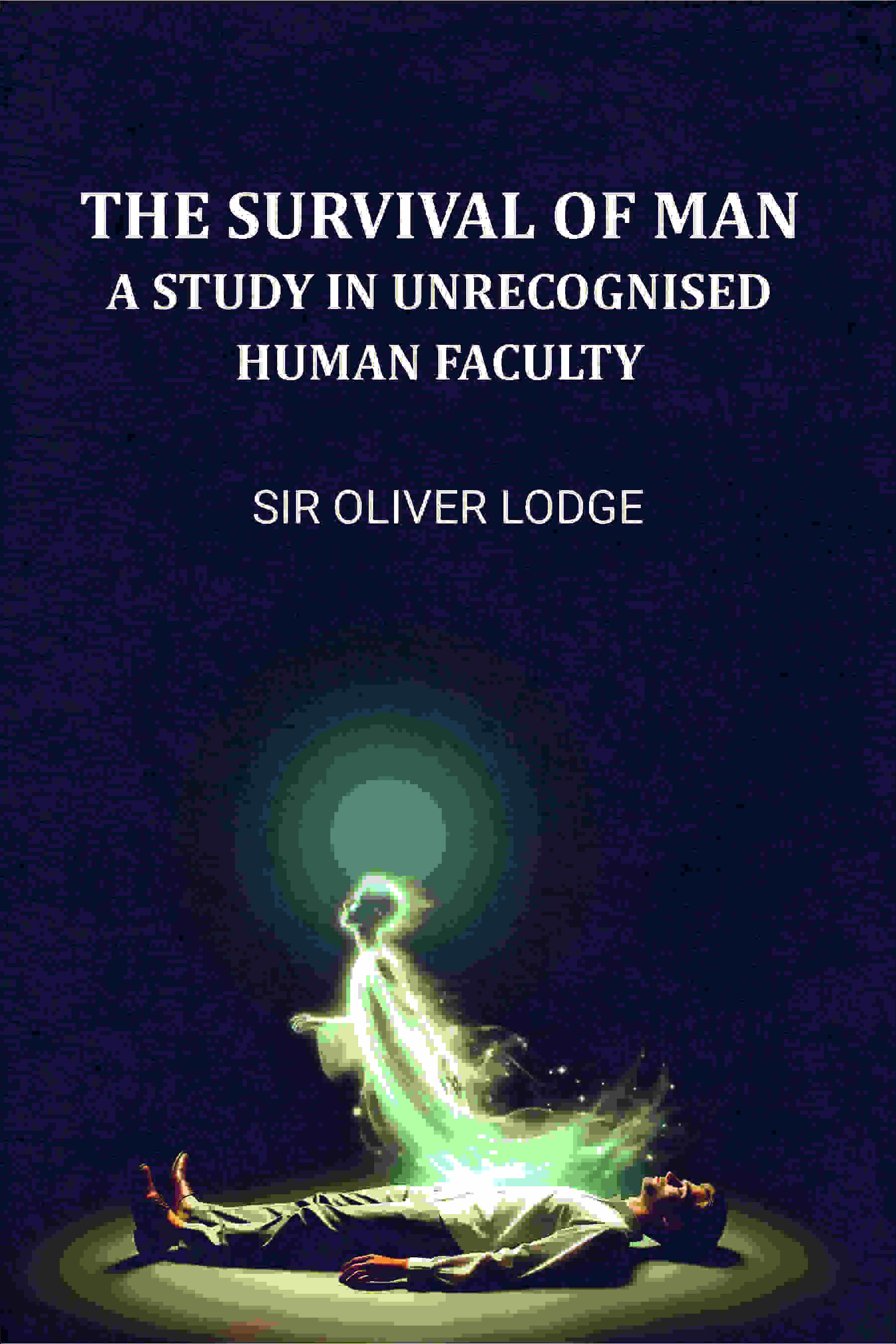The Survival of Man: A Study in Unrecognized Human Faculty - Gyan Books