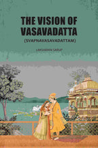 The Vision Of Vasavadatta: (Svapnavasavadattam) - Gyan Books