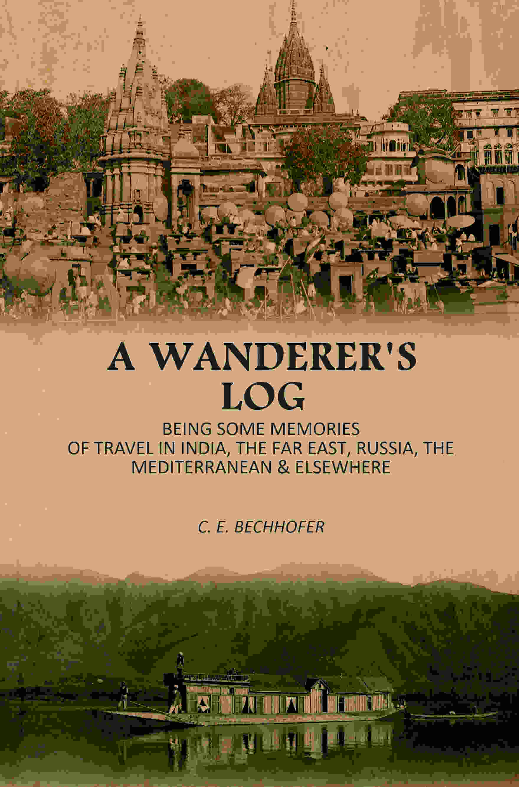 A Wanderer's Log: Being Some Memories Of Travel In India, The Far East, Russia, The Mediterranean & Elsewhere - Gyan Books | Grab2Buy