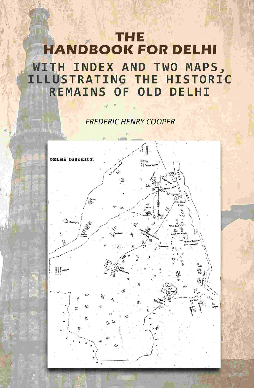 The Handbook For Delhi: With Index And Two Maps, Illustrating The Historic Remains Of Old Delhi - Gyan Books