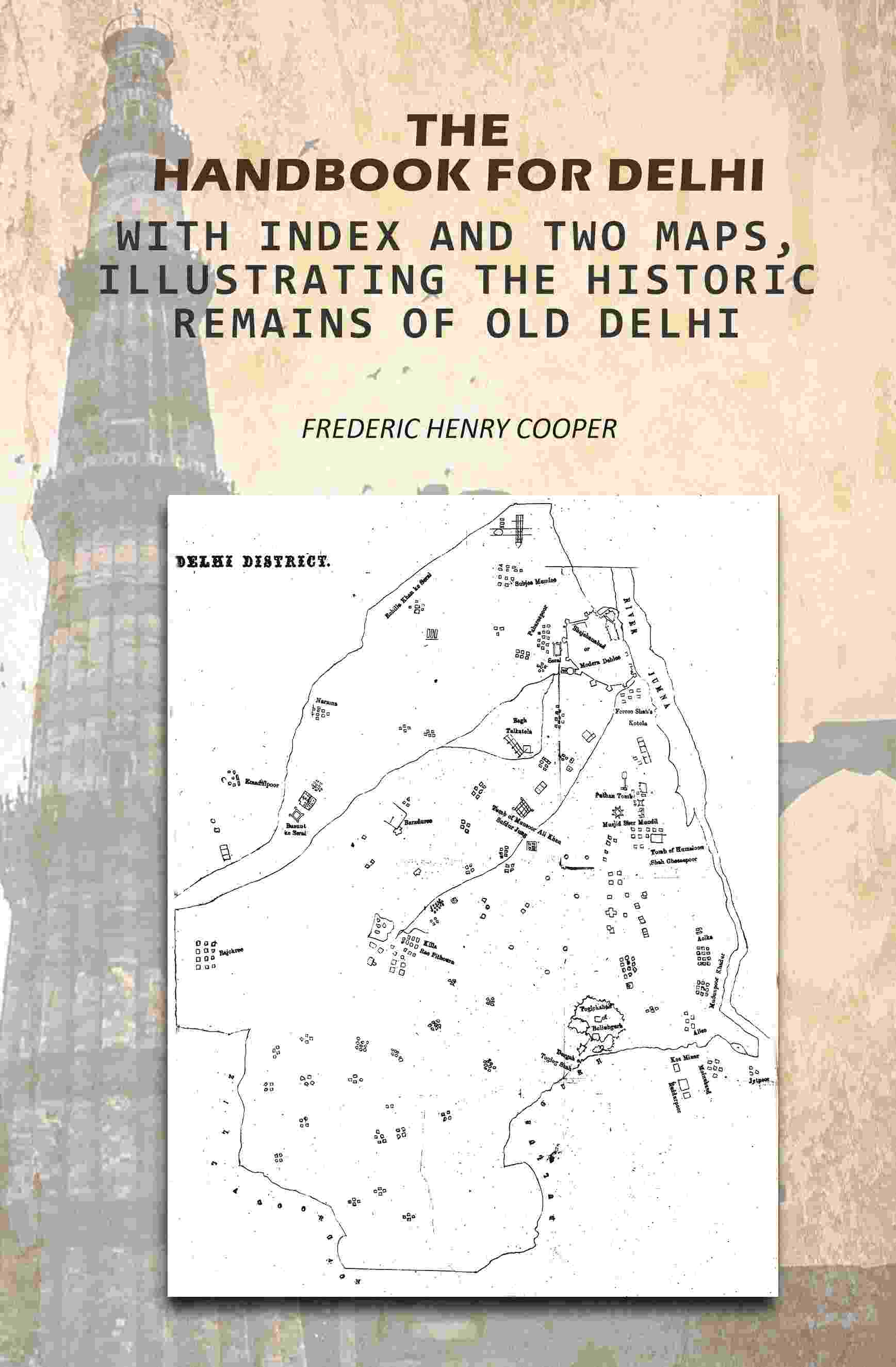 The Handbook For Delhi: With Index And Two Maps, Illustrating The Historic Remains Of Old Delhi - Gyan Books