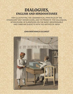 Dialogues, English and Hindoostanee: For Illustrating the Grammatical Principles of the Strangers' East Indian Guide, and to Promote the Colloquial Intercourse of Europeans on the Most Indispensable and Familiar Subjects With the Natives of India - Gyan B