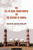 The Táj-ul Ikbál Tárikh Bhopal, Or, The History of Bhopal - Gyan Books | Grab2Buy