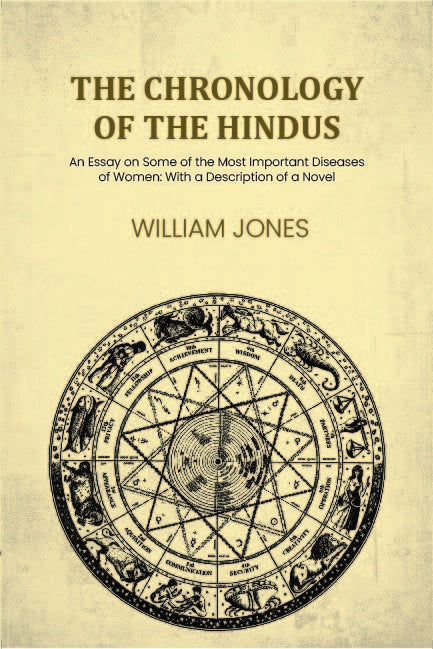 The chronology of the Hindus: An Essay on Some of the Most Important Diseases of Women: With a Description of a Novel - Gyan Books