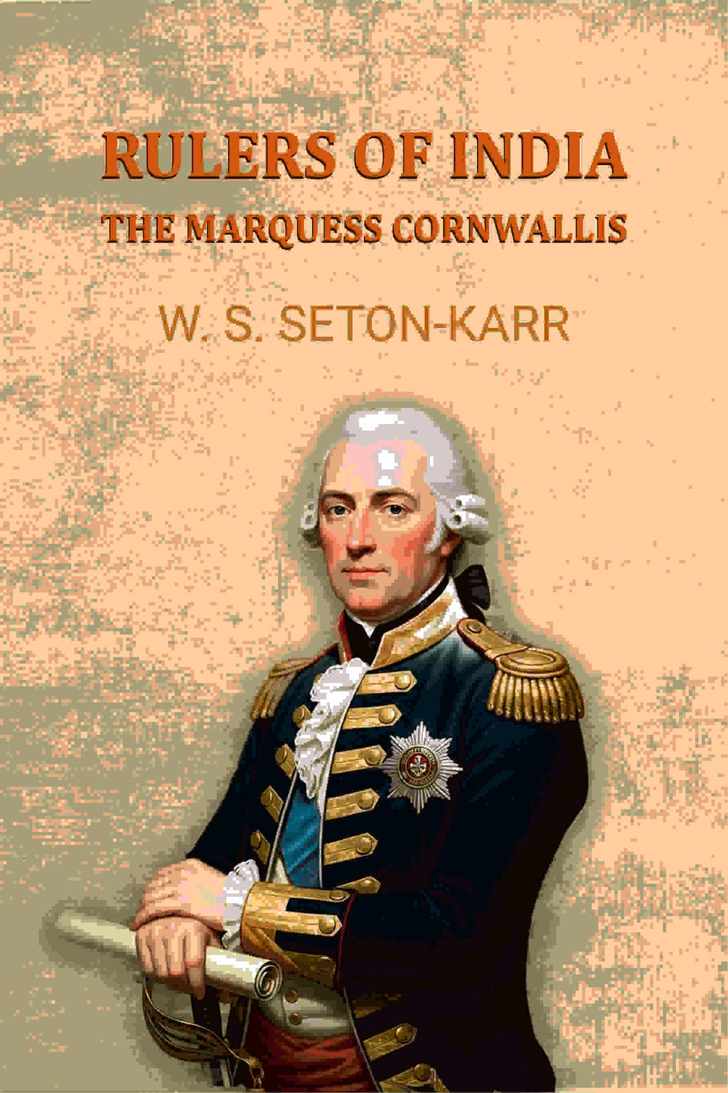Rulers of India: The Marquess Cornwallis - Gyan Books