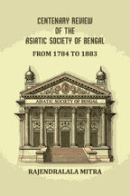 Centenary review of the Asiatic Society of Bengal: From 1784 to 1883 - Gyan Books