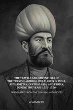 The Travels and Adventures of the Turkish Admiral Sidi Ali Reïs in India, Afghanistan, Central Asia, and Persia, During the Years 1553-1556: Translated from the Turkish, With Notes - Gyan Books