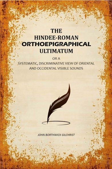 The Hindee-Roman Orthoepigraphical Ultimatum: Or A Systematic, Discriminative View of Oriental and Occidental Visible Sounds - Gyan Books