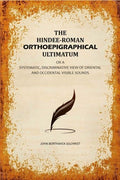 The Hindee-Roman Orthoepigraphical Ultimatum: Or A Systematic, Discriminative View of Oriental and Occidental Visible Sounds - Gyan Books
