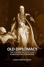 Old Diplomacy: The Reminiscences of Lord Hardinge of Penshurst - Gyan Books