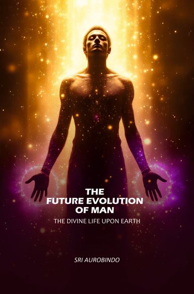 The Future Evolution of Man: The Divine Life Upon Earth - Gyan Books