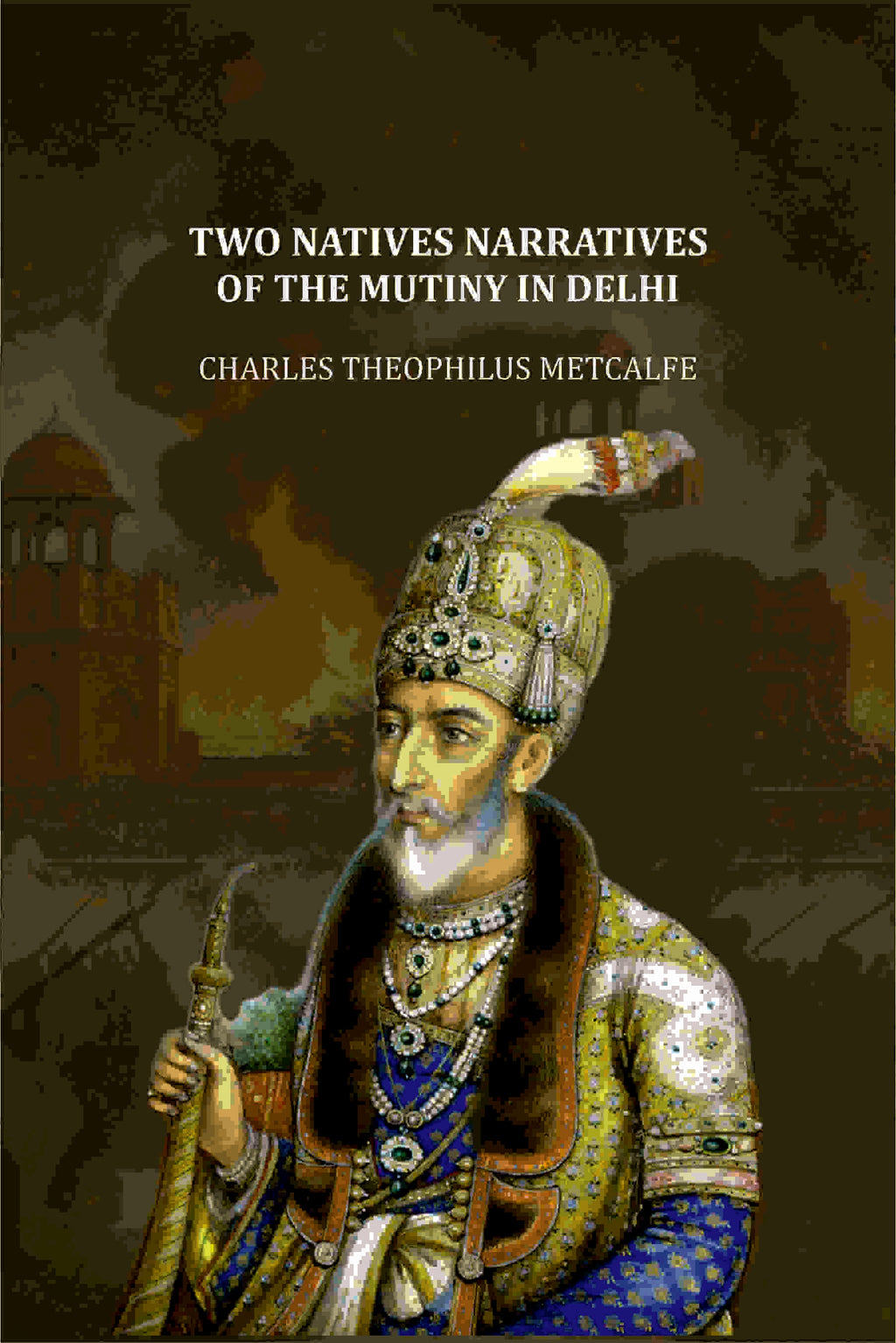 Two Natives Narratives Of The Mutiny In Delhi - Gyan Books