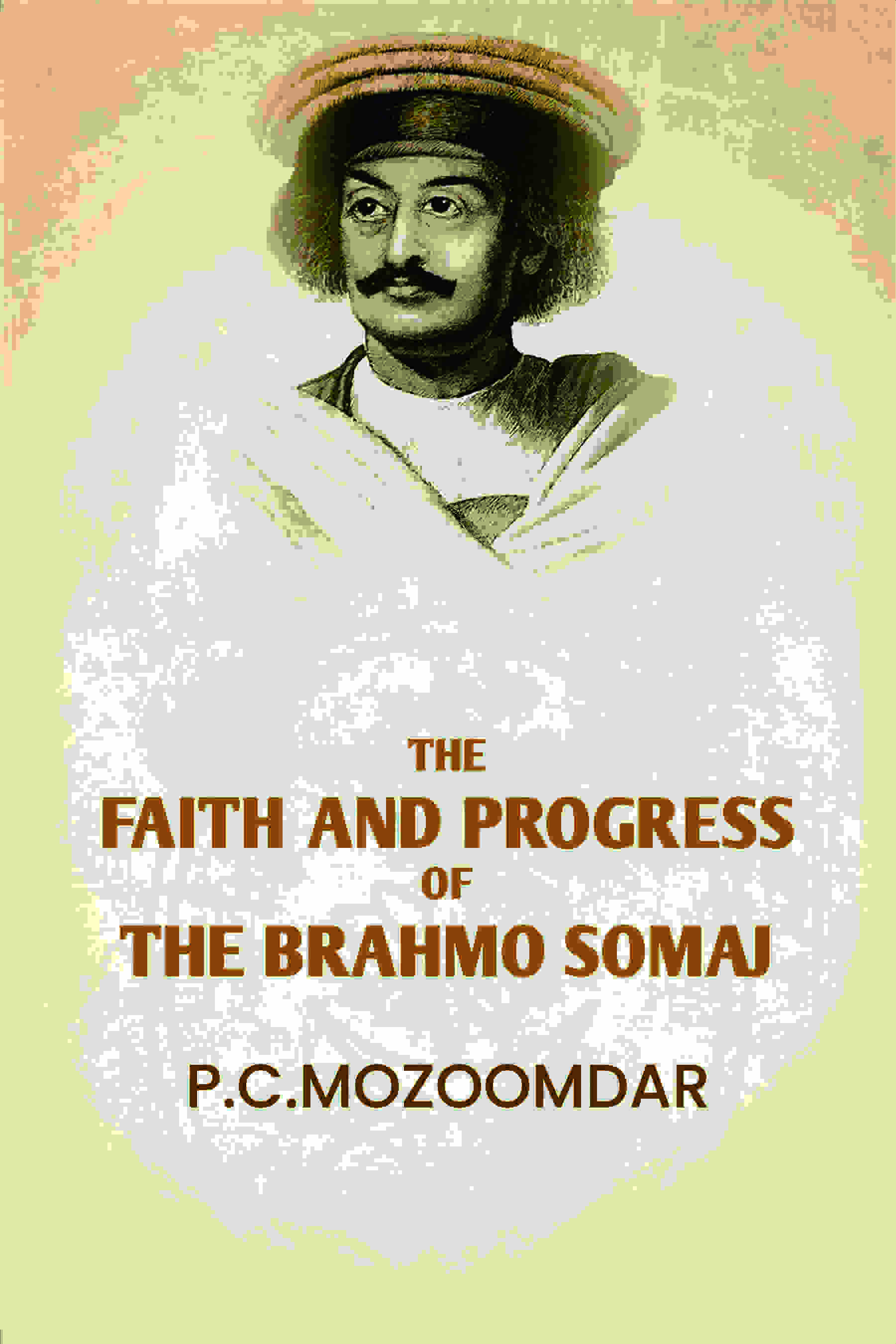The Faith And progress Of The Brahmo Somaj - Gyan Books | Grab2Buy