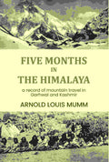 Five months in the Himalaya: a record of mountain travel in Garhwal and Kashmir - Gyan Books