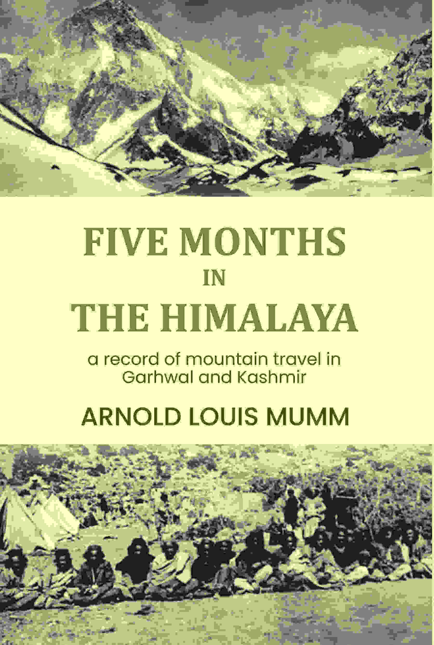 Five months in the Himalaya: a record of mountain travel in Garhwal and Kashmir - Gyan Books