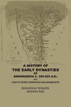 A History Of The Early Dynasties Of AndhraDesa C. 200-625 A.D.: With A Map Of Ancient Andhradesa And Daksinapatna - Gyan Books