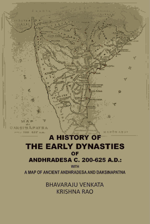 A History Of The Early Dynasties Of AndhraDesa C. 200-625 A.D.: With A Map Of Ancient Andhradesa And Daksinapatna - Gyan Books