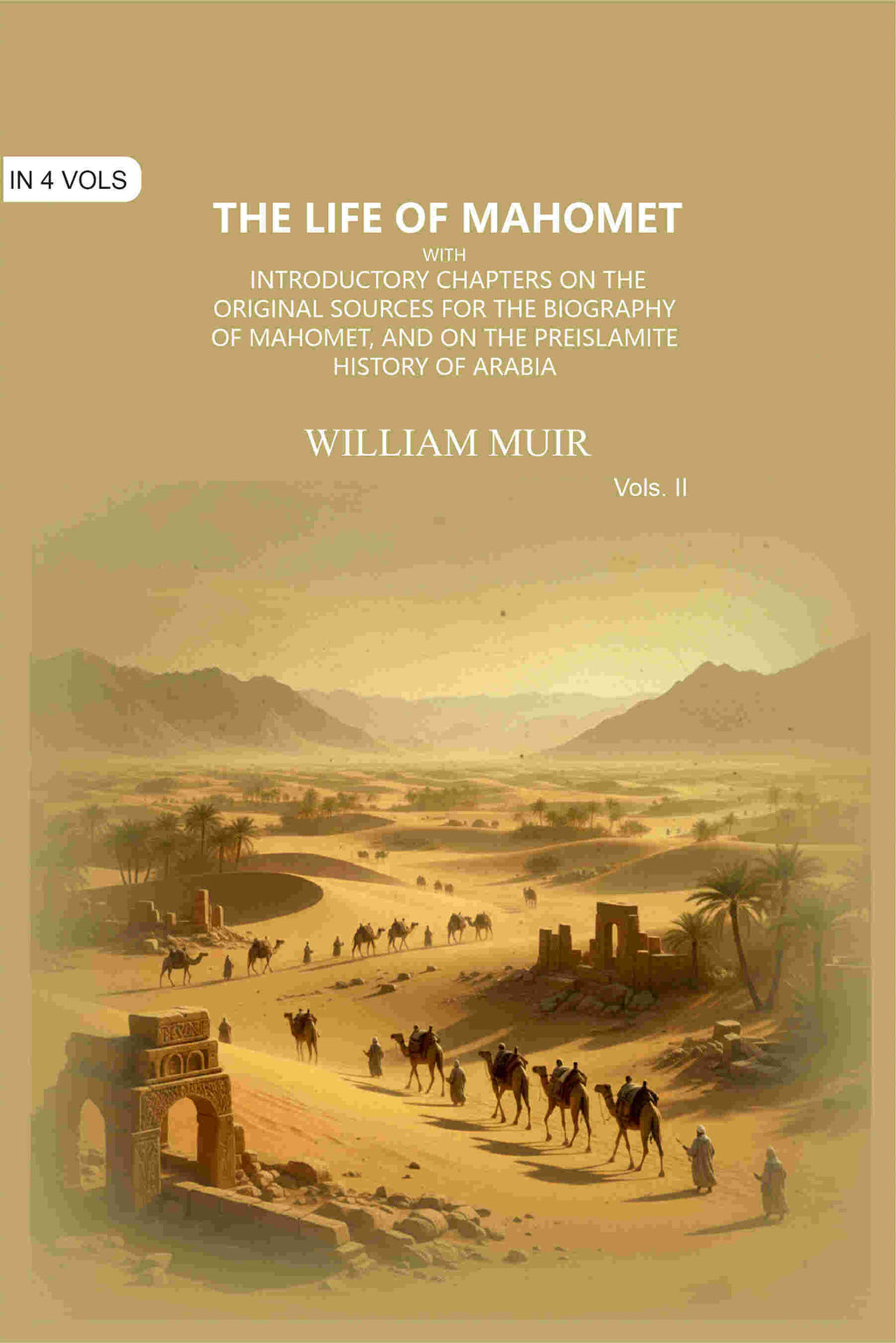 The Life of Mahomet: with Introductory Chapters on the Original Sources for the Biography of Mahomet, and on the Preislamite History of Arabia (2nd) - Gyan Books