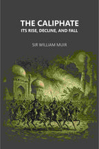 The Caliphate Its Rise, Decline, And Fall - Gyan Books