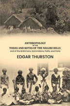 Anthropology of the Todas and Kotas of the Nilgiri Hills: and of the Bráhmans, Kammálans, Pallis, and Paria - Gyan Books