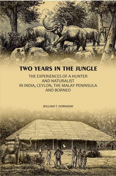 Two Years In The Jungle: The Experiences Of A Hunter And Naturalist In India, Ceylon, The Malay Peninsula And Borneo - Gyan Books