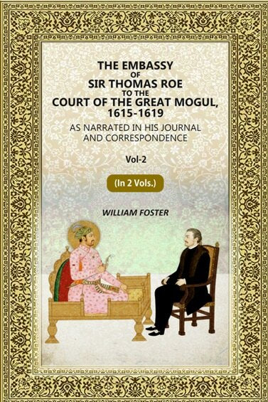 The Embassy of Sir Thomas Roe to the Court of the Great Mogul, 1615-1619: As Narrated in His Journal and Correspondence (2nd) - Gyan Books