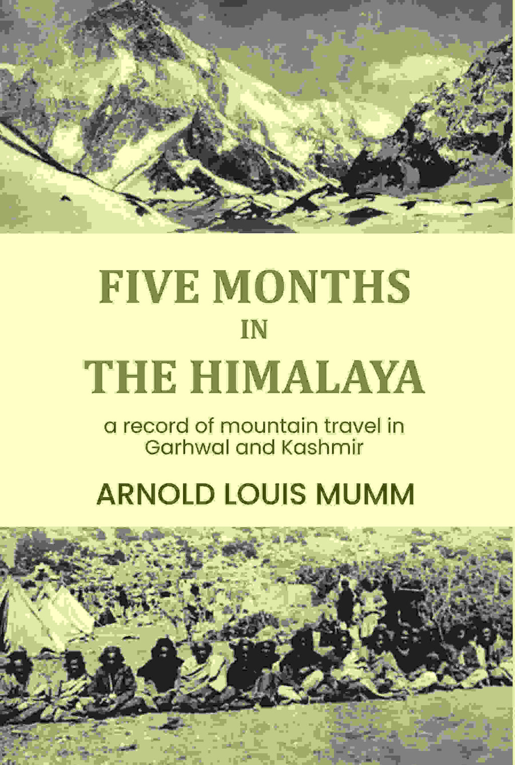 Five months in the Himalaya: a record of mountain travel in Garhwal and Kashmir - Gyan Books