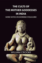 The Cults of the Mother Goddesses in India: Some Notes on Homeric Folk-Lore - Gyan Books