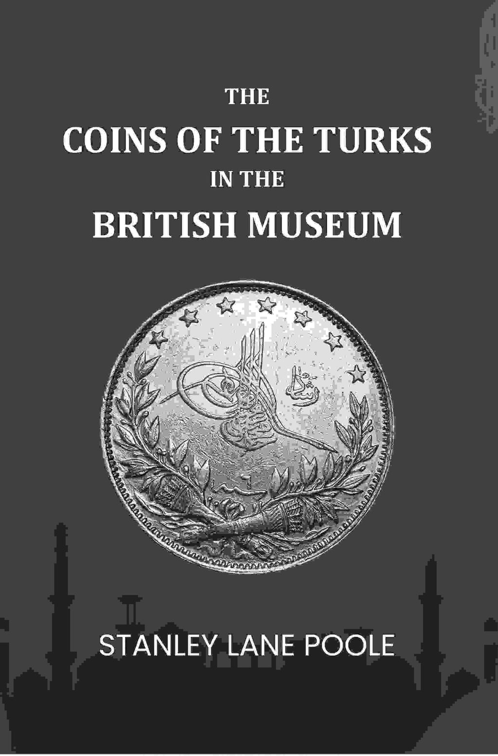 The Coins Of The Turks In The British Museum - Gyan Books