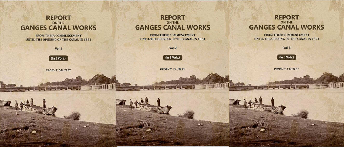 Report on the Ganges Canal Works: From Their Commencement Until the Opening of the Canal in 1854 (3 Vols. Set) - Gyan Books | Grab2Buy
