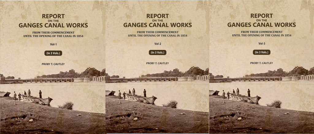 Report on the Ganges Canal Works: From Their Commencement Until the Opening of the Canal in 1854 (3 Vols. Set) - Gyan Books | Grab2Buy