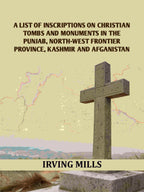 A List Of Inscriptions On Christian Tombs And Monuments In The Punjab, North-west Frontier Province, Kashmir And Afganistan - Gyan Books