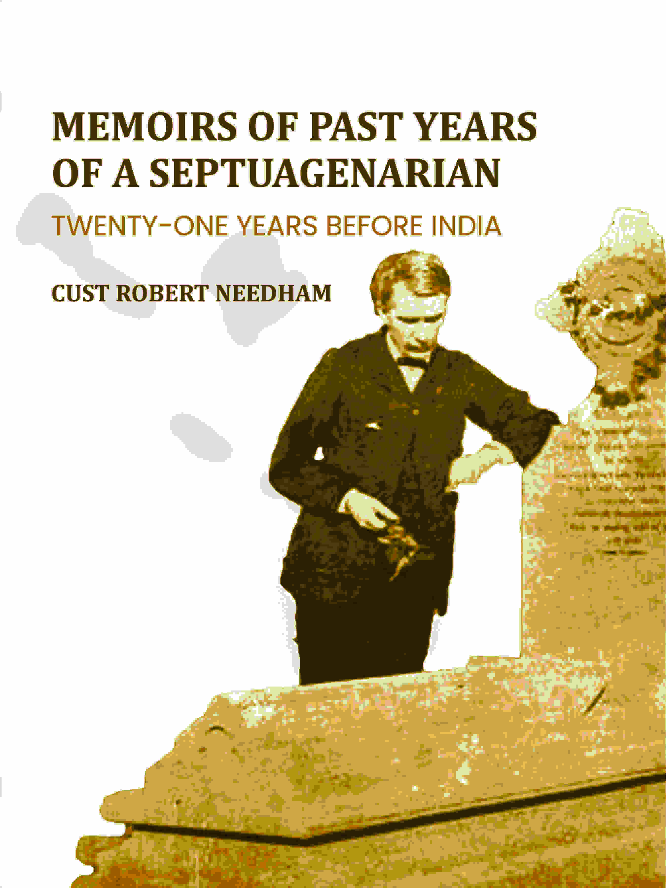 Memoirs Of Past Years Of A Septuagenarian: Twenty-One Years Before India - Gyan Books